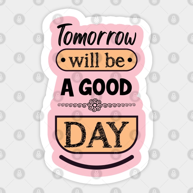 Tomorrow will be a good day Sticker by ArteriaMix